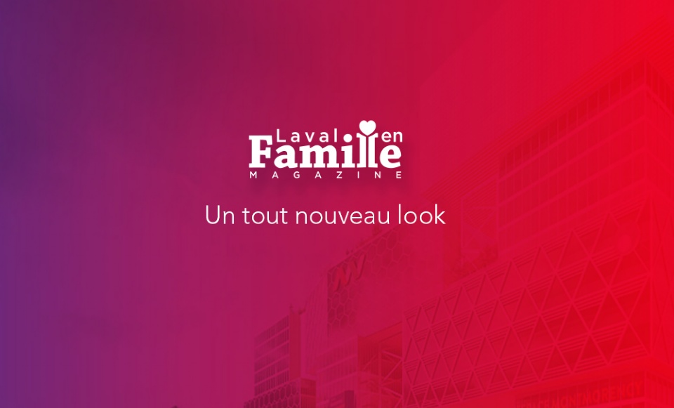 Nous sommes de retour avec un tout nouveau look ! | Laval en Famille Magazine | Magazine locale Familiale Nous sommes de retour avec un tout nouveau look ! | Laval en Famille Magazine | Magazine locale Familiale